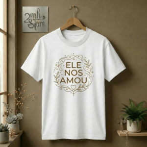 Camiseta Ele Nos Amou | Estampa Minimalista Fé e Amor